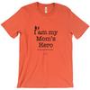 I am My Mom's Hero! - Adult Tees