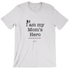 I am My Mom's Hero! - Adult Tees