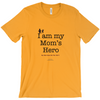 I am My Mom's Hero! - Adult Tees