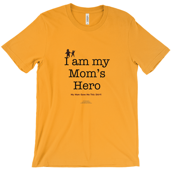 I am My Mom's Hero! - Adult Tees