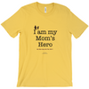 I am My Mom's Hero! - Adult Tees