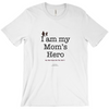 I am My Mom's Hero! - Adult Tees