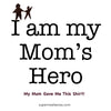 I am My Mom's Hero! - Adult Tees