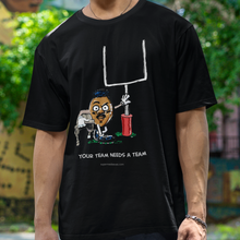  "Your Team Needs A Team" - Dark Tees