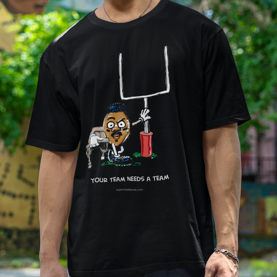"Your Team Needs A Team" - Dark Tees