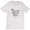 I am My Mom's Hero! - Adult Tees