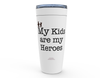 My KIDS are My Heroes! - Drink Cups